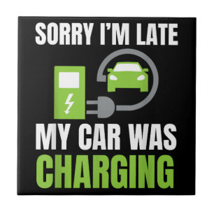 Sorry I'm Late My Car Was Charging a Funny EV Elec Tile