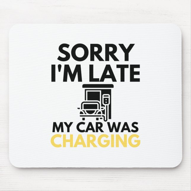 Sorry I'm Late My Car Was Charging EV Electric Mouse Pad (Front)