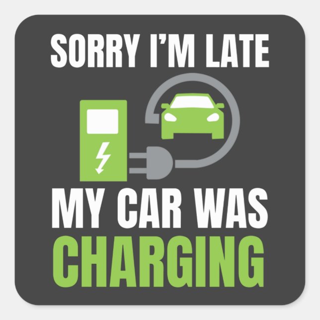 Sorry I'm Late My Car Was Charging T-Shirt Square Sticker (Front)