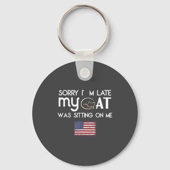 Sorry I'm Late My Cat Was Sitting On Me Cat Lover  Keychain (Front)