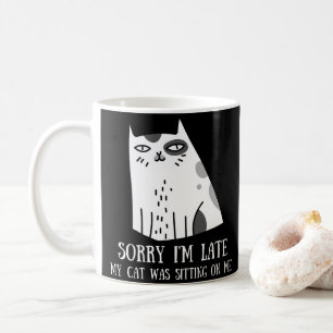 Sorry I'm Late My Cat Was Sitting On Me Coffee Mug