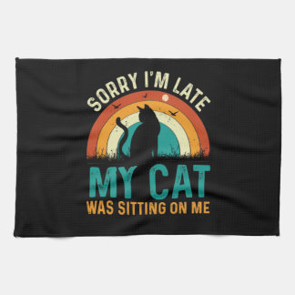Sorry I'm Late My Cat Was Sitting On Me design Kitchen Towel