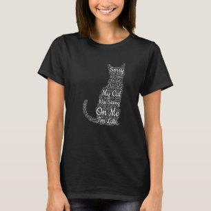 Sorry I'm Late My Cat Was Sitting On Me, Funny Cat T-Shirt
