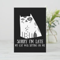 Sorry I'm Late My Cat Was Sitting On Me