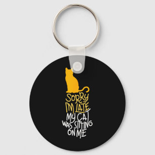 Sorry I'm Late My Cat Was Sitting On Me  Keychain