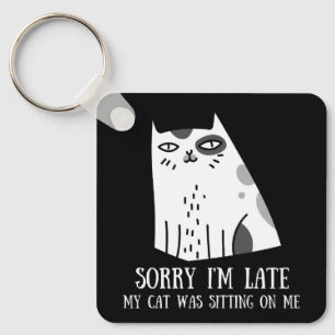 Sorry I'm Late My Cat Was Sitting On Me Keychain
