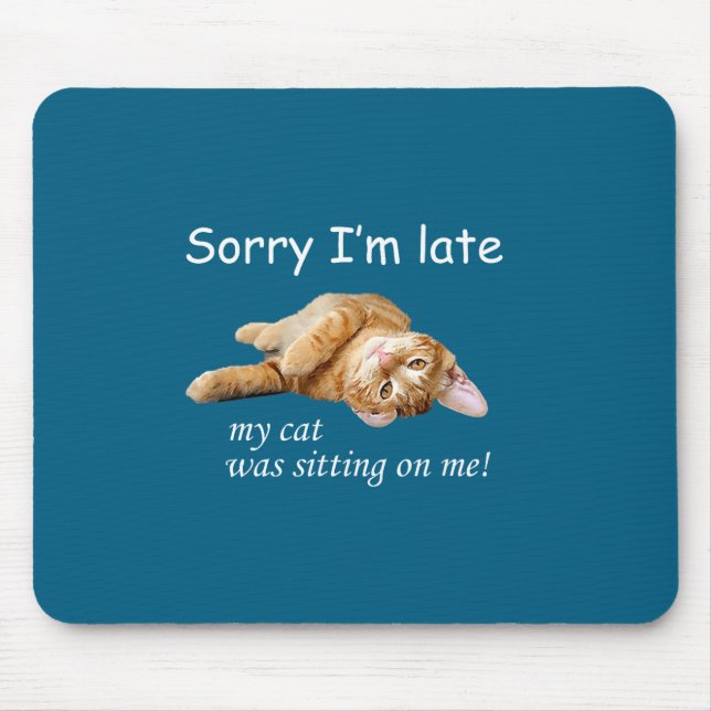Sorry I'm Late, My Cat Was Sitting On Me. Men Wome Mouse Pad (Front)