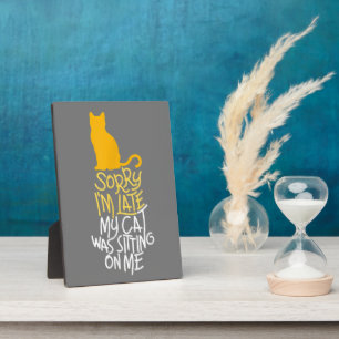 Sorry I'm Late My Cat Was Sitting On Me Plaque