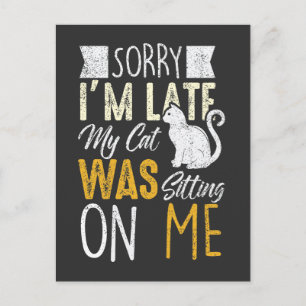 Sorry I'm Late My Cat Was Sitting On Me Postcard