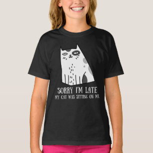 Sorry I'm Late My Cat Was Sitting On Me T-Shirt