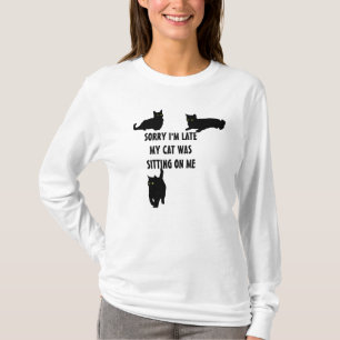 Sorry I'm Late My Cat Was Sitting On Me T-Shirt
