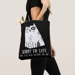 Sorry I'm Late My Cat Was Sitting On Me Tote Bag