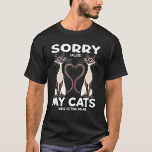 Sorry Im Late My Cats Were Sitting On Me Cat Kitty T-Shirt