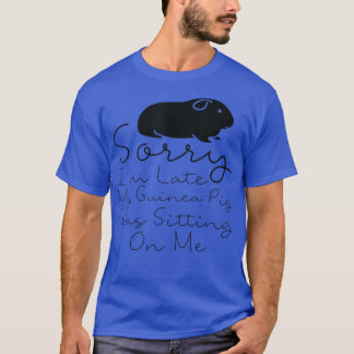Sorry I'm Late My Guinea Pig Was Sitting On Me  Gu T-Shirt