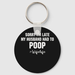Sorry I'm Late My Husband Had To Poop Keychain