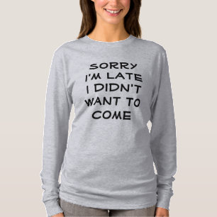 Sorry I'm Late T-Shirt