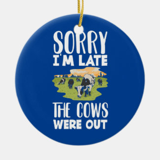 Sorry I'm Late The Cows Were Out Funny Cow Lover Ceramic Ornament