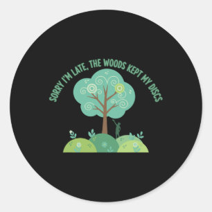 Sorry Im Late The Woods Kept My Discs Disc Golf Fu Classic Round Sticker