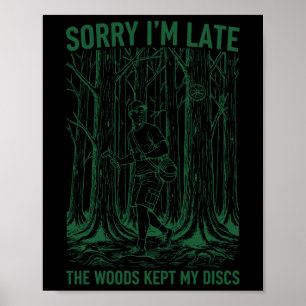 Sorry Im Late The Woods Kept My Discs Disc Golf Poster
