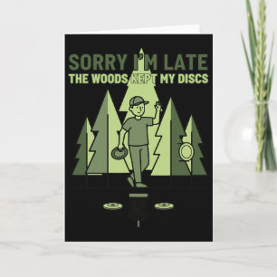 Sorry Im Late The Woods Kept My Discs Disc Golf Sc Card