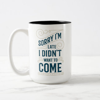Sorry I'm Late Two-Tone Coffee Mug