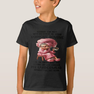 Sorry I'm Not Interested In Your Workout Routine I T-Shirt