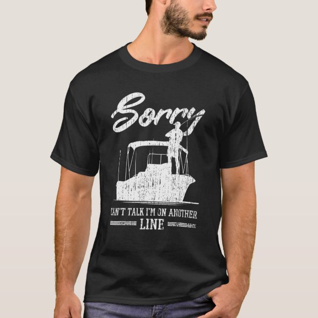 Sorry I'm On Another Line Fishing Vacation Funny S T-Shirt (Front)