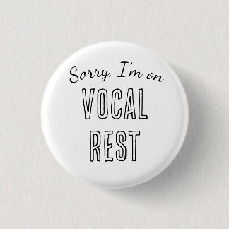 Sorry, I'm on Vocal Rest 1 Inch Round Button