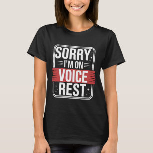 Sorry I'm On Voice Rest Vocal Choir Singer Rest -- T-Shirt