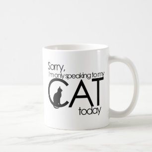 Sorry I'm only speaking to my cat today Coffee Mug
