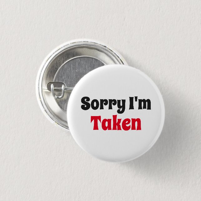 Sorry I'm Taken 1 Inch Round Button (Front & Back)