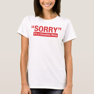 Sorry It's a Canadian Thing Funny Shirt