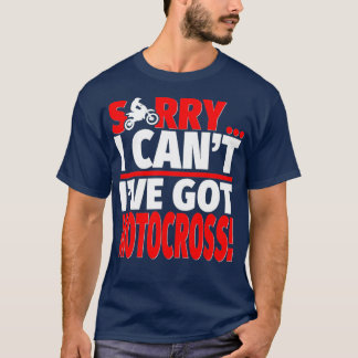 Sorry Ive Got Motocross  Motocross Coach or T-Shirt
