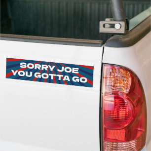Sorry Joe You Gotta Go, Lets Go Brandon Funny Bumper Sticker