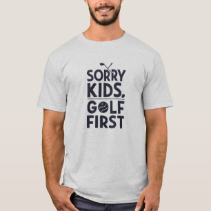 Sorry Kids Golf First Bold Golf Humor Art T-Shirt