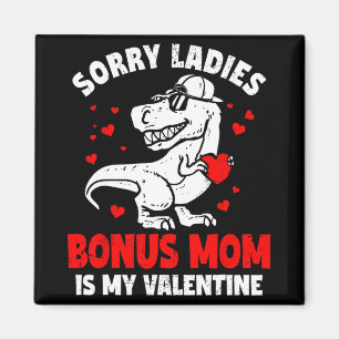 Sorry Ladies Bonus Mom Is My Valentine Dinosaur Bo Magnet
