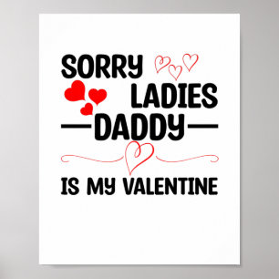 Sorry Ladies Daddy Is My Valentine Poster