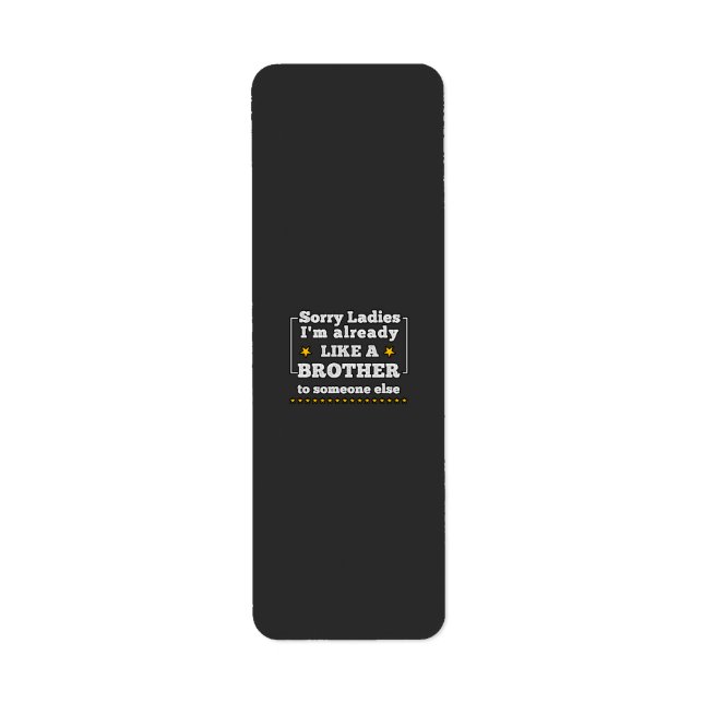 sorry ladies I'm already like a brother to someone (Front)