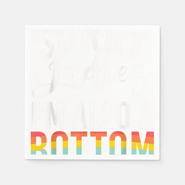 Sorry Ladies im also a Bottom Gay  Napkin (Front)