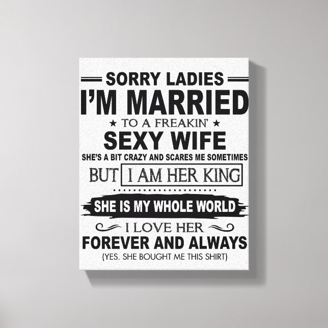 Sorry Ladies I'm Maried To A Freakin' Sexy Wife Canvas Print (Front)