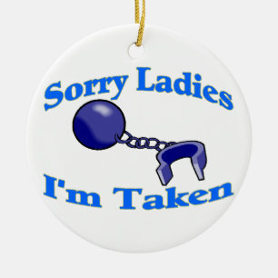 Sorry Ladies I'm Taken Ceramic Ornament