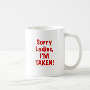 Sorry Ladies Im Taken Coffee Mug