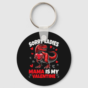 Sorry Ladies Mama Is My Valentine Dinosaur Holding Keychain