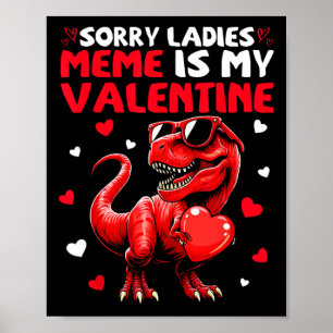 Sorry Ladies Meme Is My Valentine Dinosaur Holding Poster