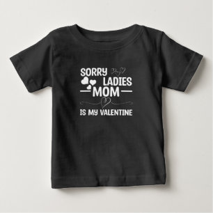 Sorry Ladies Mom Is My Valentine Baby T-Shirt