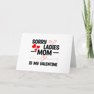 Sorry Ladies Mom Is My Valentine Card