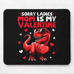 Sorry Ladies Mom Is My Valentine Dinosaur Holding  Mouse Pad
