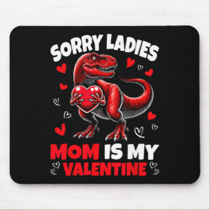 Sorry Ladies Mom Is My Valentine Dinosaur Holding  Mouse Pad