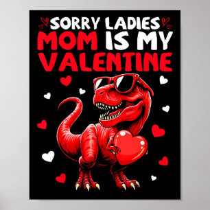 Sorry Ladies Mom Is My Valentine Dinosaur Holding Poster