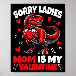 Sorry Ladies Mom Is My Valentine Dinosaur Holding  Poster